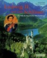 Ludwig II und seine Schlsser Die Welt des Bayerischen Mrchenknigs