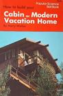 How to Build Your Cabin Or Modern Vacation Home
