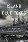 Island of the Blue Foxes Disaster and Triumph on the World's Greatest Scientific Expedition