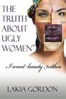 The Truth About Ugly Women: I Want Beauty Within