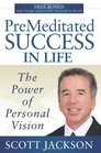 Premeditated Success in Life The Power of Personal Vision