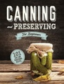 Canning and Preserving for Beginners: A Complete Guide to Water Bath and Pressure Canning. Including 101 Easy and Traditional Recipes for a Healthy and Sustainable Lifestyle