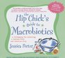 The Hip Chick's Guide to Macrobiotics A Philosophy for Achieving a Radiant Mind and Fabulous Body