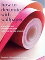 How to Decorate with Wallpaper A Practical and Inspirational Guide with StepbyStep Projects