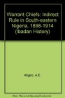 The Warrant Chiefs indirect rule in southeastern Nigeria 18911929