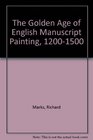 The Golden Age of English Manuscript Painting 12001500