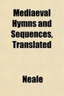 Mediaeval Hymns and Sequences Translated