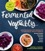 Fermented Vegetables 10th Anniversary Edition Creative Recipes for Fermenting 72 Vegetables Fruits  Herbs in Brined Pickles Chutneys Kimchis Krauts Pastes  Relishes