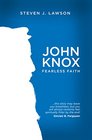 John Knox Fearless Faith