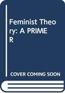 FEMINIST THEORY A PRIMER