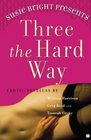 Susie Bright Presents Three the Hard Way  Erotic Novellas by William Harrison Greg Boyd and Tsaurah Litzky
