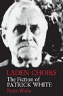 Laden Choirs The Fiction of Patrick White