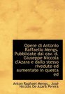 Opere di Antonio Raffaello Mengs Pubblicate dal cav d Giuseppe Niccola d'Azara e dallo stesso riv