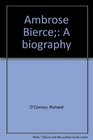 Ambrose Bierce A Biography
