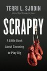 Scrappy A Little Book About Choosing to Play Big