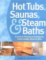 Hot Tubs Saunas  Steam Baths  A  Guide to Planning and Designing your Home Health Spa