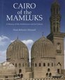 Cairo of the Mamluks A History of Architecture and its Culture