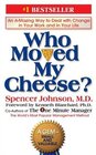 Who Moved my cheese:  An A-mazing way to deal with change in your work and in your life