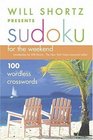 Will Shortz Presents Sudoku for the Weekend: 100 Wordless Crossword Puzzles (Will Shortz Presents...)