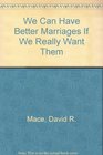 We Can Have Better Marriages If We Really Want Them