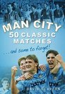 Man City 50 Classic Matches and Some to Forget