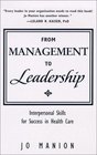From Management to Leadership Interpersonal Skillsfor Success in Health Care
