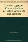 Growing together Communication activities for infants and toddlers