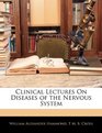 Clinical Lectures On Diseases of the Nervous System