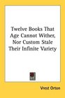 Twelve Books That Age Cannot Wither Nor Custom Stale Their Infinite Variety