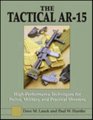 The Tactical AR15 High Performance Techniques for Police Military and Practical Shooters