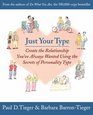 Just Your Type : Create the Relationship You've Always Wanted Using the Secrets of Personality Type