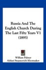 Russia And The English Church During The Last Fifty Years V1