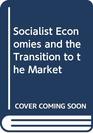 Socialist Economies and the Transition to the Market A Guide