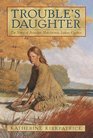 Trouble's Daughter : The Story of Susanna Hutchinson, Indian Captive