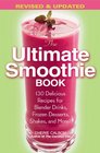 The Ultimate Smoothie Book 130 Delicious Recipes for Blender Drinks Frozen Desserts Shakes and More