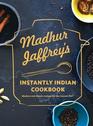 Madhur Jaffrey's Instantly Indian Cookbook Modern and Classic Recipes for the Instant Pot