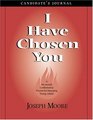 I Have Chosen You  Candidate's Journal A Six Month Confirmation Program for Emerging Young Adults