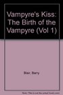 Vampyre's Kiss The Birth of the Vampyre