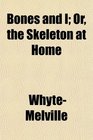 Bones and I Or the Skeleton at Home