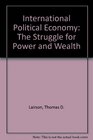 International Political Economy The Struggle for Power and Wealth