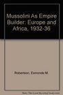 Mussolini As Empire Builder Europe and Africa 193236