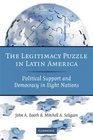 The Legitimacy Puzzle in Latin America Political Support and Democracy in Eight Nations