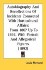 Autobiography And Recollections Of Incidents Connected With Horticultural Affairs From 1807 Up To 1892 With Portrait And Allegorical Figures
