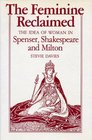 The Feminine Reclaimed The Idea of Woman in Spenser Shakespeare and Milton