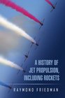 A HISTORY OF JET PROPULSION INCLUDING ROCKETS