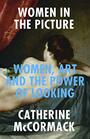 Women in the Picture Women Art and the Power of Looking