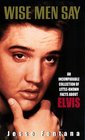 Wise Men Say An Incomparable Collection of LittleKnown Facts About Elvis