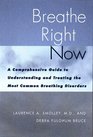 Breathe Right Now A Comprehensive Guide to Understanding and Treating the Most Common Breathing Disorders