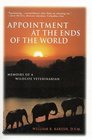 Appointments at the Ends of the World  Memoirs of a Wildlife Veterinarian