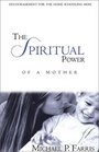 The Spiritual Power of a Mother Encouragement for the Home Schooling Mom